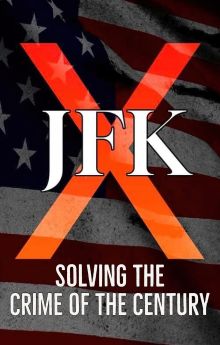 JFK X: Solving the Crime of the Century